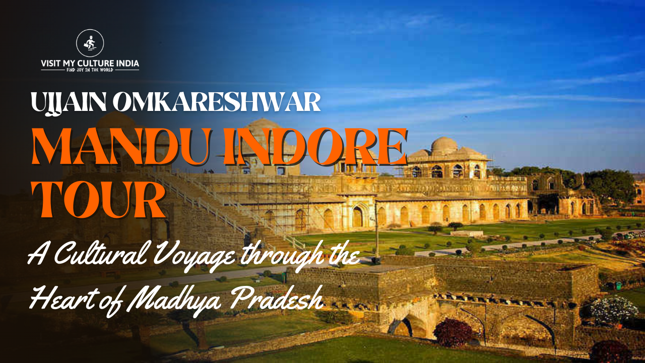 Ujjain Omkareshwar Mandu Indore Tour – A Cultural Voyage through the Heart of Madhya Pradesh Khan Travel Agency